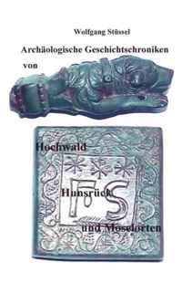 Archaologische Chroniken von Hochwald, Hunsruck und Moselorten