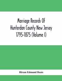 Marriage Records Of Hunterdon County New Jersey 1795-1875 (Volume I)