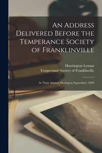 An Address Delivered Before the Temperance Society of Franklinville