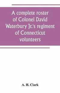 A complete roster of Colonel David Waterbury Jr.'s regiment of Connecticut volunteers