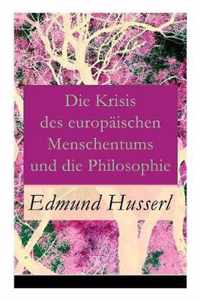 Die Krisis des europ ischen Menschentums und die Philosophie: Eine Einleitung in die ph nomenologische Philosophie