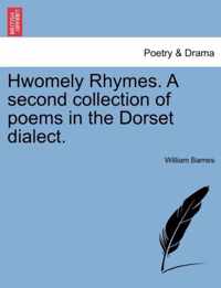 Hwomely Rhymes. a Second Collection of Poems in the Dorset Dialect.