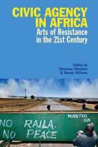 Civic Agency in Africa: Arts of Resistance in the 21st Century