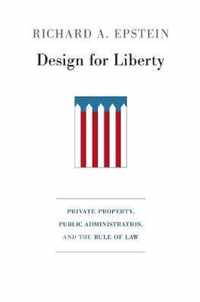 Design for Liberty - Private Property, Public Administration, and the Rule of Law