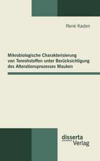 Mikrobiologische Charakterisierung von Tonrohstoffen unter Berucksichtigung des Alterationsprozesses Mauken