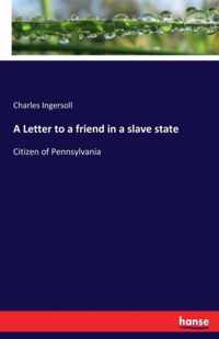 A Letter to a friend in a slave state