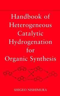 Handbook of Heterogeneous Catalytic Hydrogenation for Organic Synthesis