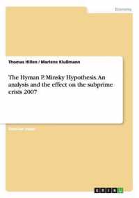 The Hyman P. Minsky Hypothesis. An analysis and the effect on the subprime crisis 2007