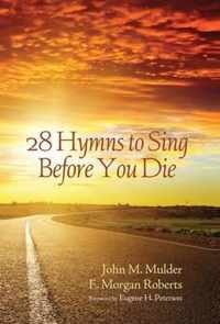 28 Hymns to Sing Before You Die