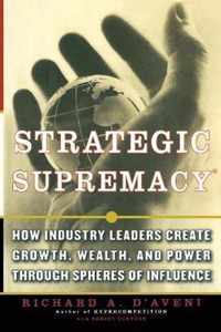 Strategic Supremacy, How Industry Leaders Create Growth, Wea