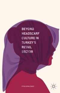 Beyond Headscarf Culture in Turkey"s Retail Sector