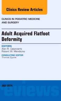 Adult Acquired Flatfoot Deformity, An Issue of Clinics in Podiatric Medicine and Surgery