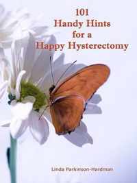 101 Handy Hints for a Happy Hysterectomy