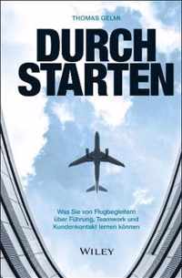 Durchstarten - Was Sie von Flugbegleitern uber Fuhrung, Teamwork und Kundenkontakt lernen koennen