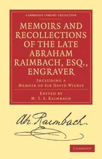 Memoirs and Recollections of the Late Abraham Raimbach, Esq., Engraver