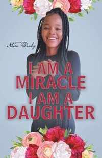 I Am a Miracle I Am a Daughter