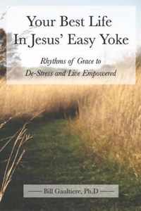 Your Best Life In Jesus' Easy Yoke