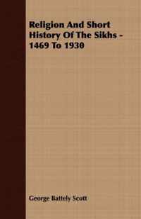 Religion And Short History Of The Sikhs - 1469 To 1930