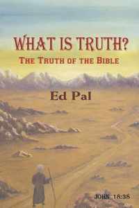 What Is Truth? The Truth of the Bible