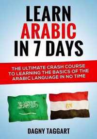 Learn Arabic in 7 Days! - The Ultimate Crash Course to Learning the Basics of the Arabic Language in No Time