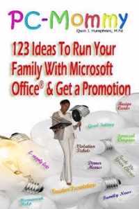 PC-Mommy; 123 Ideas To Run Your Family With Microsoft Office(R) And Get A Promotion