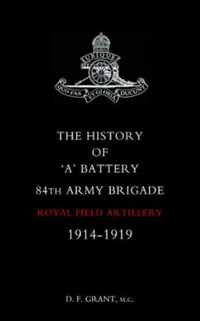 History of  A  Battery 84th Army Brigade R.F.A. 1914-1919