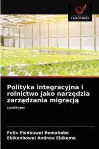 Polityka integracyjna i rolnictwo jako narzdzia zarzdzania migracj