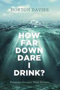 How Far Down Dare I Drink?