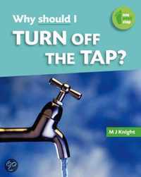 Why Should I Turn Off The Tap?