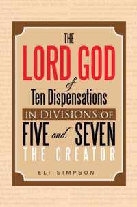 The Lord God of Ten Dispensations in Divisions of Five and Seven