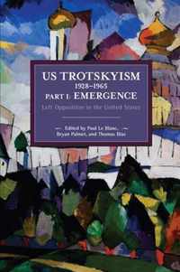 US Trotskyism 1928-1965 Part I: Emergence: Left Opposition in the United States. Dissident Marxism in the United States