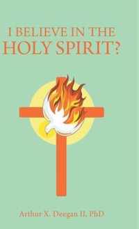 I Believe In The Holy Spirit?