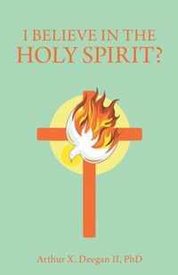 I Believe In The Holy Spirit?