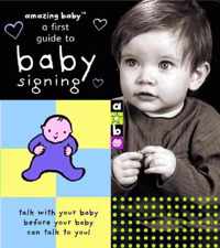 Amazing Baby a First Guide to Baby Signing