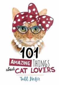 101 Amazing Things About Cat Lovers