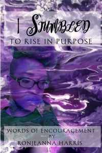 I Stumbled to Rise in Purpose