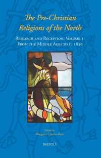 The Pre-Christian Religions of the North: Research and Reception, Volume I