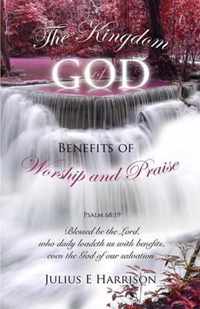 The Kingdom of God Benefits of Worship and Praise