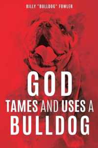 God Tames and Uses a Bulldog