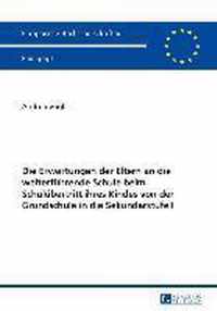 Die Erwartungen der Eltern an die weiterführende Schule beim Schulübertritt ihres Kindes von der Grundschule in die Sekundarstufe I