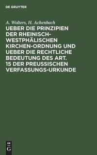 Ueber die Prinzipien der rheinisch-westphalischen Kirchen-Ordnung und ueber die rechtliche Bedeutung des Art. 15 der preussischen Verfassungs-Urkunde