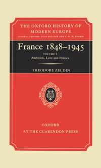 France, 1848-1945: I: Ambition, Love And Politics