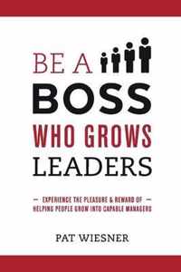 Be a Boss Who Grows Leaders