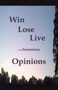 Win Lose Live And Sometimes Opinions