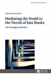 Mediating the World in the Novels of Iain Banks