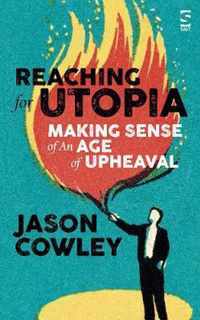 Reaching for Utopia: Making Sense of An Age of Upheaval