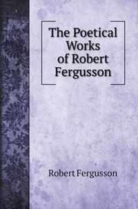 The Poetical Works of Robert Fergusson