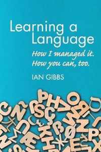 Learning a Language: How I Managed It. How You Can, Too.