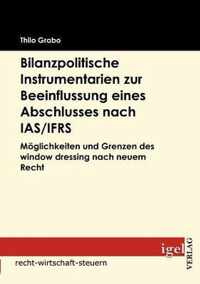 Bilanzpolitische Instrumentarien zur Beeinflussung eines Abschlusses nach IAS/IFRS