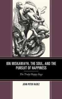 Ibn Miskawayh, the Soul, and the Pursuit of Happiness